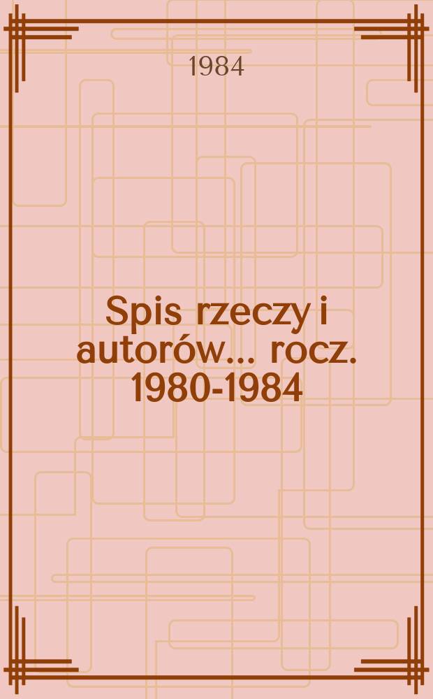 Spis rzeczy i autorów ... rocz. 1980-1984 (№149-200)