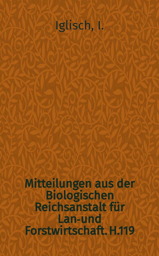 Mitteilungen aus der Biologischen Reichsanstalt für Land- und Forstwirtschaft. H.119 : Untersuchungen über die Biologie und phytopathologische Bedeutung der Holinderblattlaus, Aphis sambuci L., einer der Aphis- fabae- Gruppe nahe verwandten Art (Homodera Aphididae)
