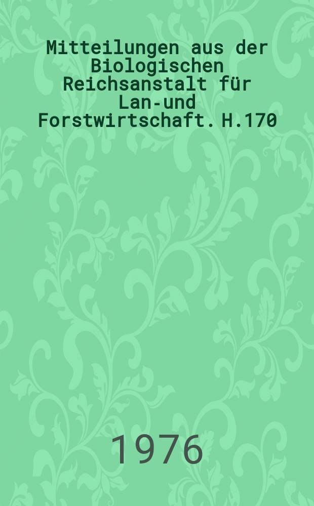 Mitteilungen aus der Biologischen Reichsanstalt für Land- und Forstwirtschaft. H.170 : International symposium on fruit tree virus diseases. 10 th. Heidelberg. 1976. Papers pres ...