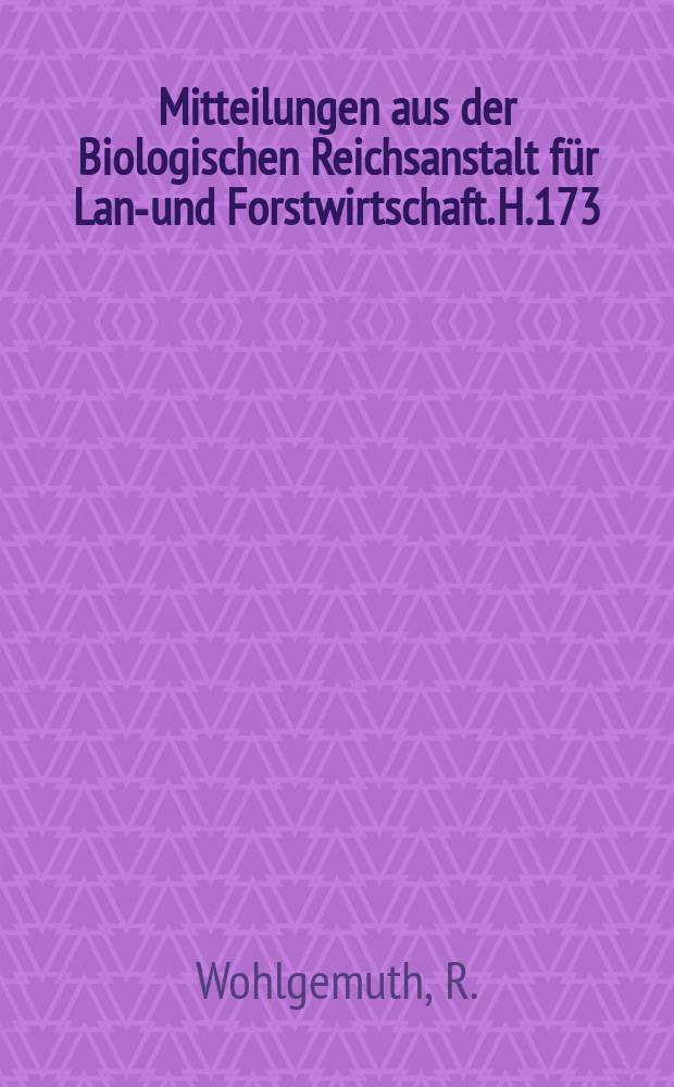 Mitteilungen aus der Biologischen Reichsanstalt für Land- und Forstwirtschaft. H.173 : Versuche zur Begasung unter Quarantäne liegender