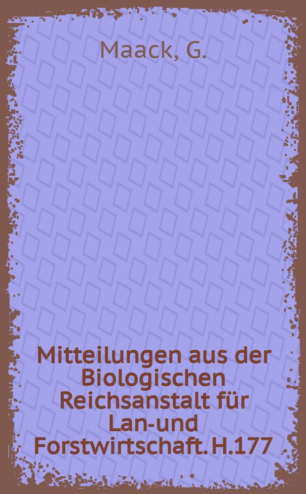 Mitteilungen aus der Biologischen Reichsanstalt für Land- und Forstwirtschaft. H.177 : Schadwirkung ...