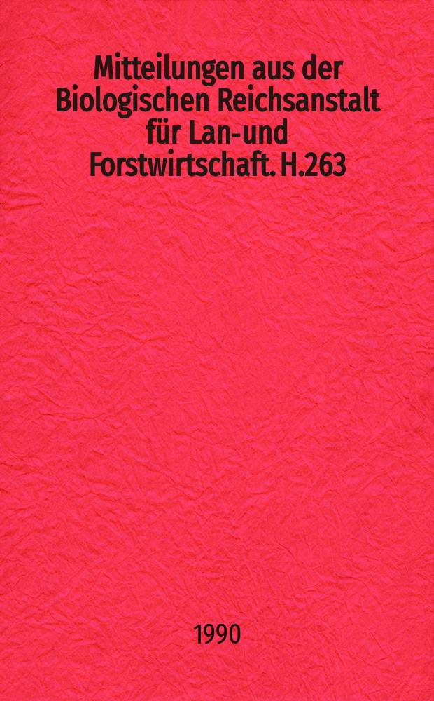 Mitteilungen aus der Biologischen Reichsanstalt für Land- und Forstwirtschaft. H.263 : Untersuchungen zur Prüfung der Vergleichbarkeit ...