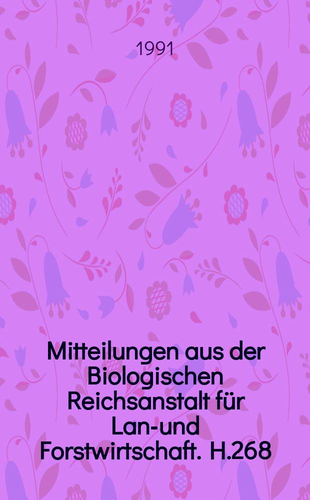 Mitteilungen aus der Biologischen Reichsanstalt für Land- und Forstwirtschaft. H.268 : Wichtige Krankheiten und Schädlinge an ...