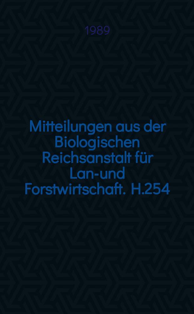 Mitteilungen aus der Biologischen Reichsanstalt für Land- und Forstwirtschaft. H.254 : Ergebnisse vierjähriger Untersuchungen ...