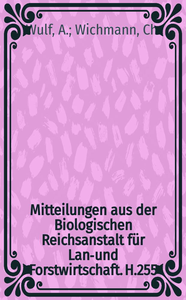 Mitteilungen aus der Biologischen Reichsanstalt für Land- und Forstwirtschaft. H.255 : Über Art und Umfang der Anwendung ...