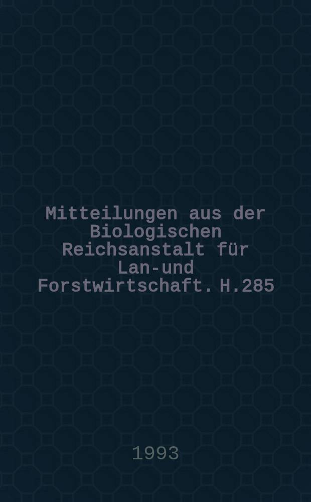 Mitteilungen aus der Biologischen Reichsanstalt f&uuml;r Land- und Forstwirtschaft. H.285 : Criteria for assessment of plant protection products in the registration procedure ...