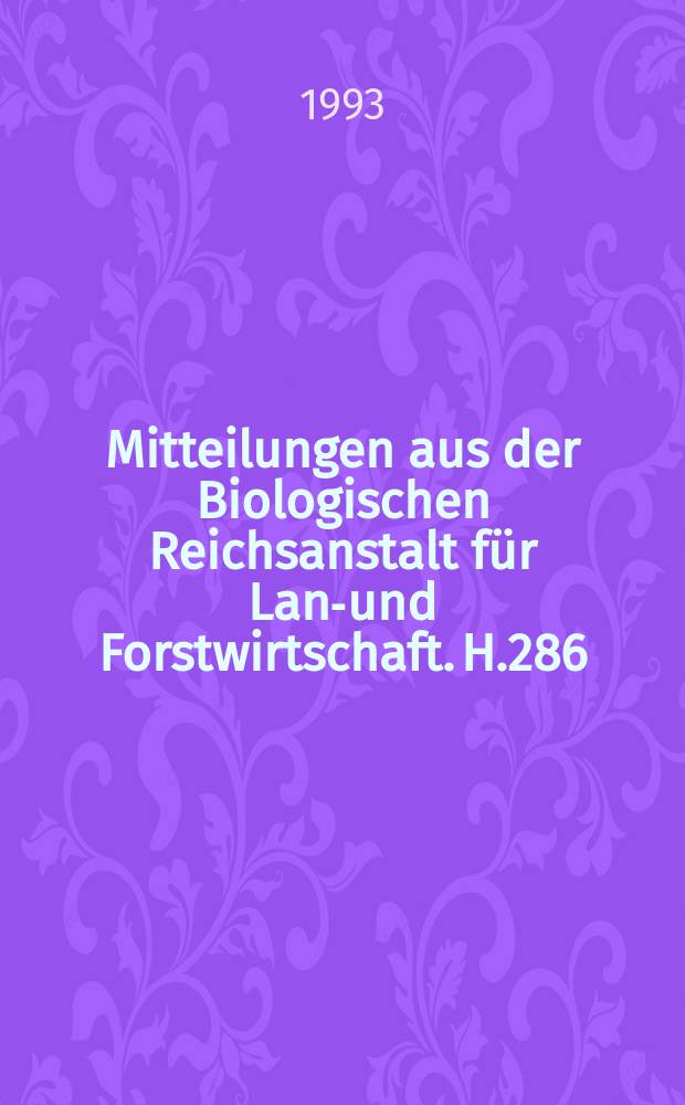 Mitteilungen aus der Biologischen Reichsanstalt für Land- und Forstwirtschaft. H.286 : Aspekte des Anbaus herbizidresistenter Kulturpflanzen