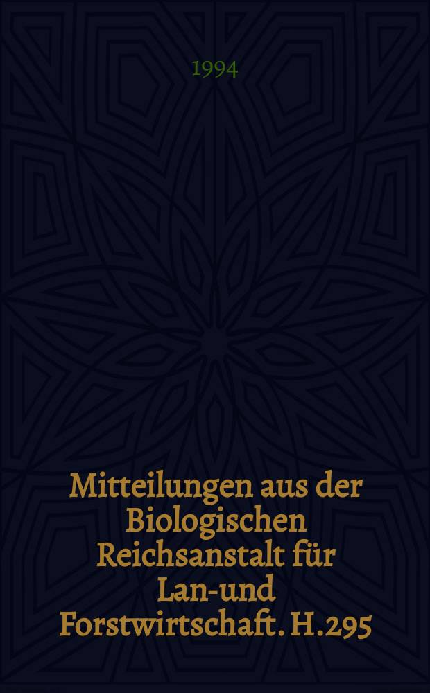 Mitteilungen aus der Biologischen Reichsanstalt für Land- und Forstwirtschaft. H.295 : Auswirkungen eines langjährigen Einsatzes von Pflanzenschutzmitteln bei unterschiedlichen Intensitätsstufen und Entwicklung von Bewertungskriterien