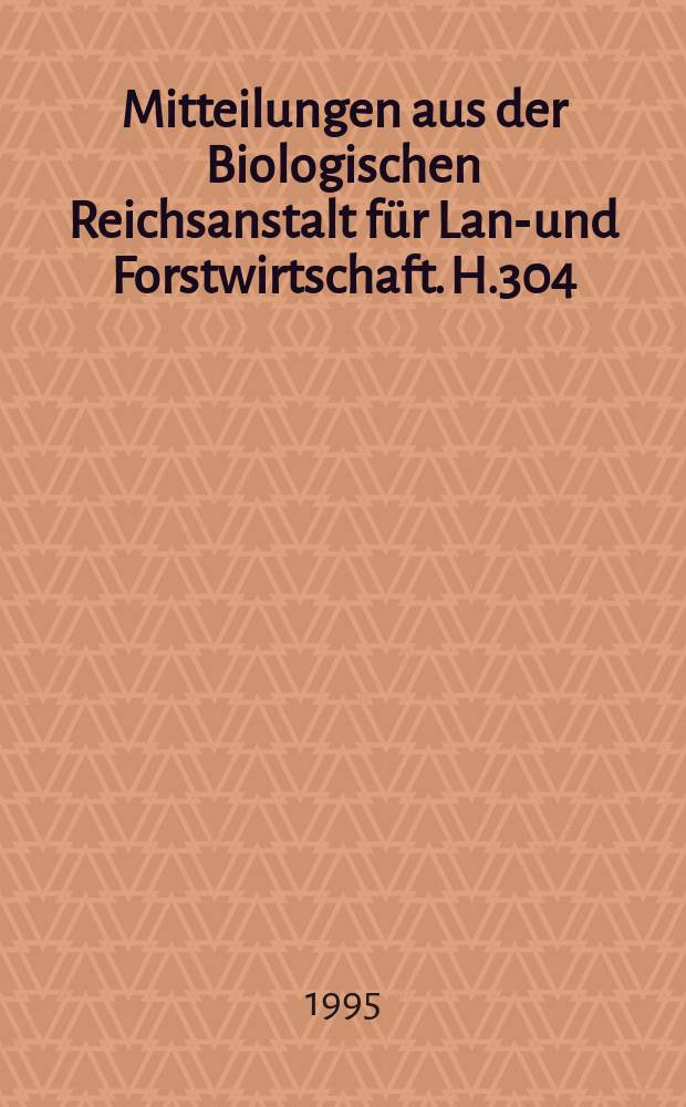 Mitteilungen aus der Biologischen Reichsanstalt für Land- und Forstwirtschaft. H.304 : Untersuchungen zur Abtrift von Pflanzenschutzmitteln
