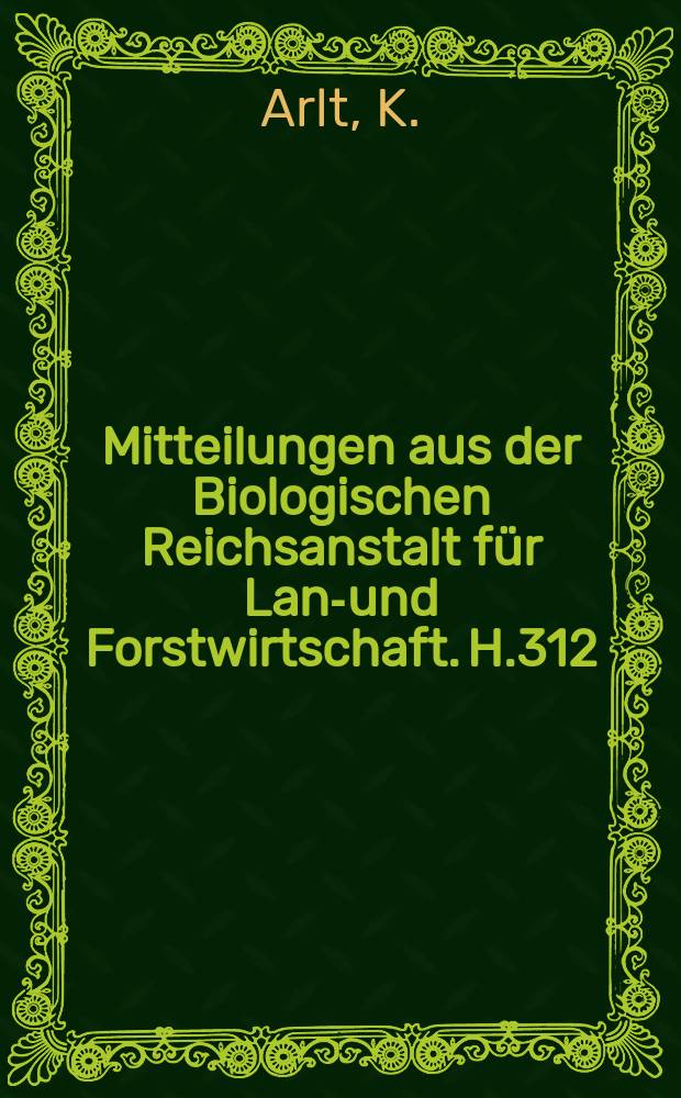 Mitteilungen aus der Biologischen Reichsanstalt für Land- und Forstwirtschaft. H.312 : Verbreitung landwirtschaftlich ...