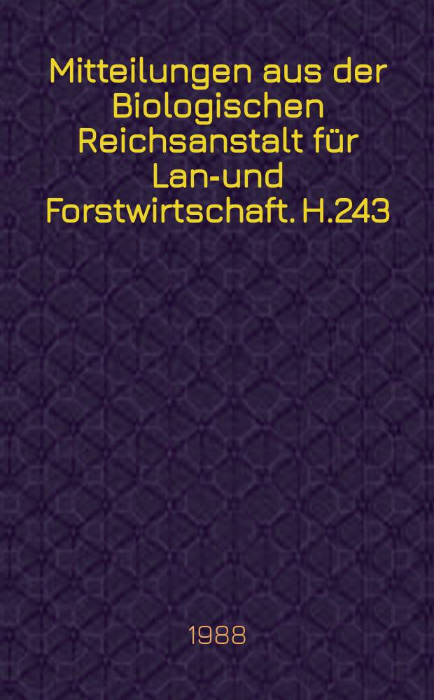 Mitteilungen aus der Biologischen Reichsanstalt für Land- und Forstwirtschaft. H.243 : Erhebung über Art und Menge der Während des Erntejahres ...
