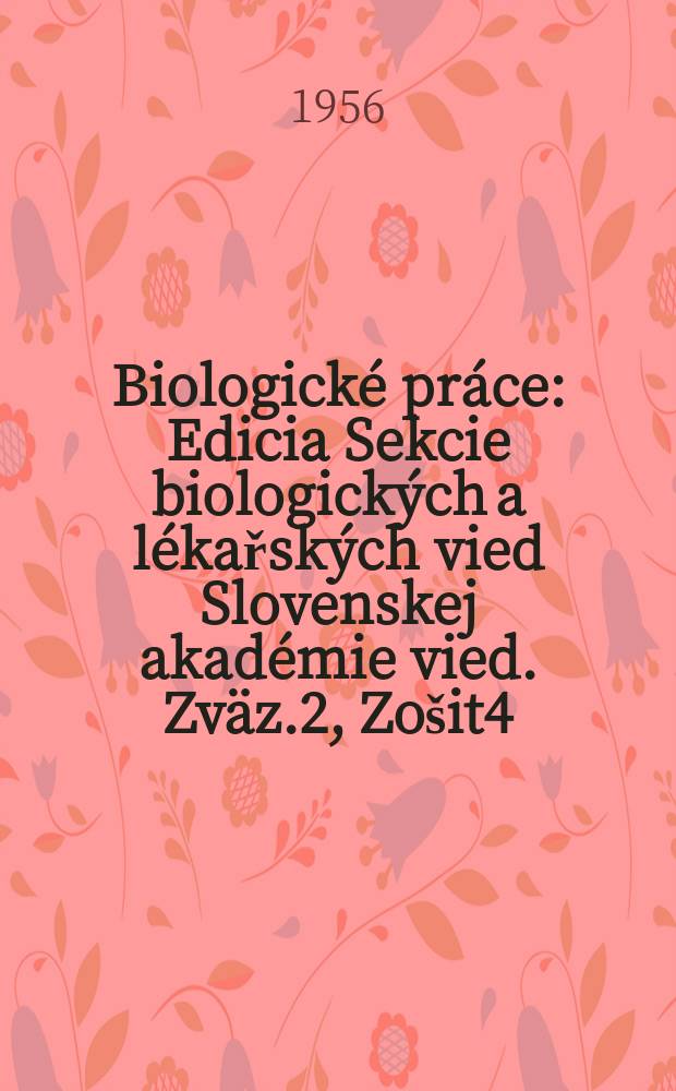 Biologické práce : Edicia Sekcie biologických a lékařských vied Slovenskej akadémie vied. Zväz.2, Zošit4 : Pátý příspěvek k rozšíření hálek na Slovensku