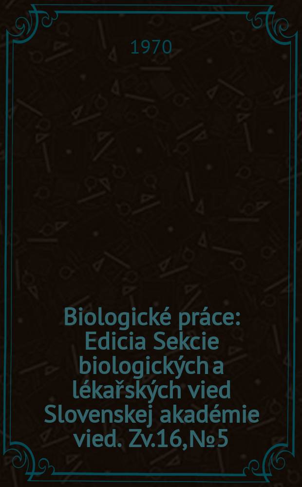 Biologické práce : Edicia Sekcie biologických a lékařských vied Slovenskej akadémie vied. [Zv.]16, №5 : Taxometric study of the genus Saccharomyces (Meyen) Reess