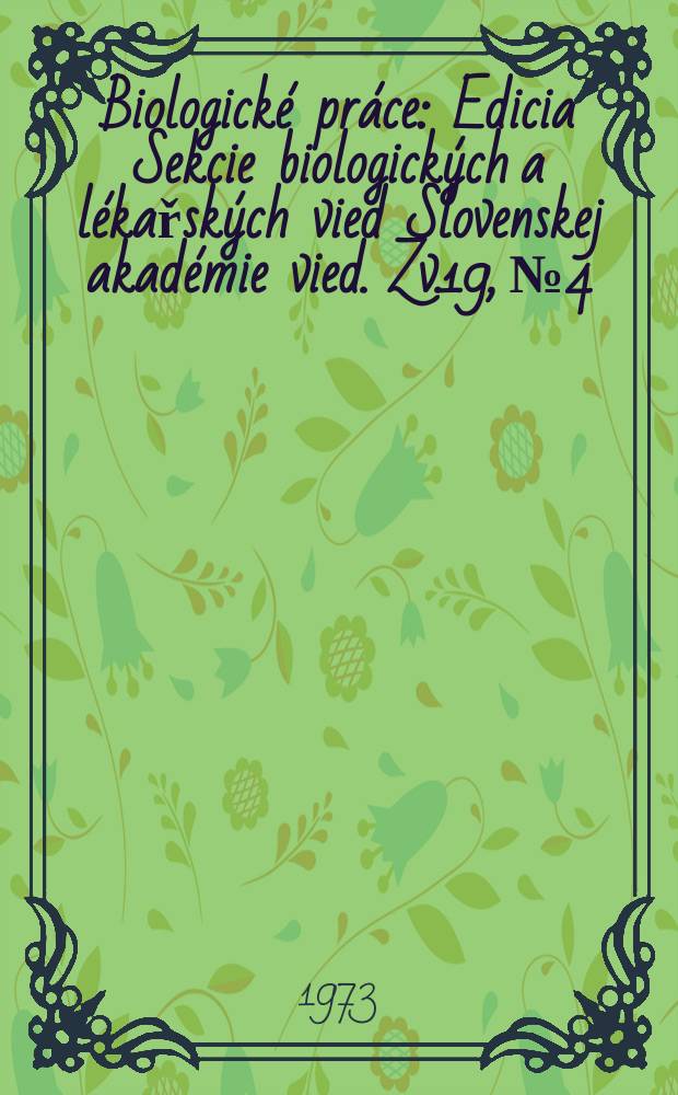 Biologické práce : Edicia Sekcie biologických a lékařských vied Slovenskej akadémie vied. [Zv.]19, №4 : Taxonómia druhov rodov ...