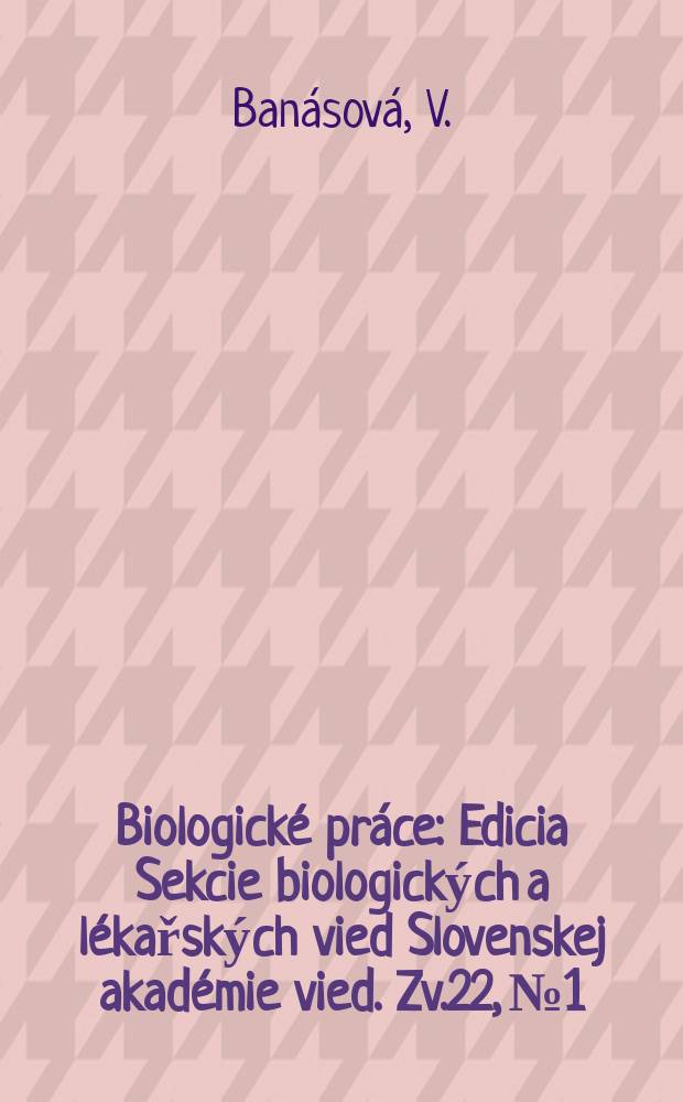Biologické práce : Edicia Sekcie biologických a lékařských vied Slovenskej akadémie vied. [Zv.]22, №1 : Vegetácia meolenych a antimónových ...