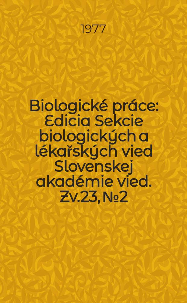 Biologické práce : Edicia Sekcie biologických a lékařských vied Slovenskej akadémie vied. [Zv.]23, №2 : Vtáctvo .... Vtáčie ...