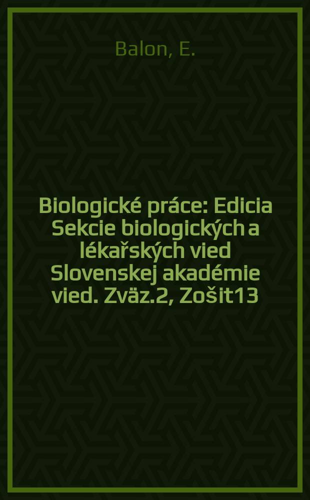 Biologické práce : Edicia Sekcie biologických a lékařských vied Slovenskej akadémie vied. Zväz.2, Zošit13 : Neres a postembryonálny vývoj plotice (Rutilus, rutilus ssp.). Príspevok k systematike, ekológii, morfológii, veku, rastu a počtu ikier u šable krivočiarej [(Pelecus cultratus (L.)] z Dunaja pri Medved'ove