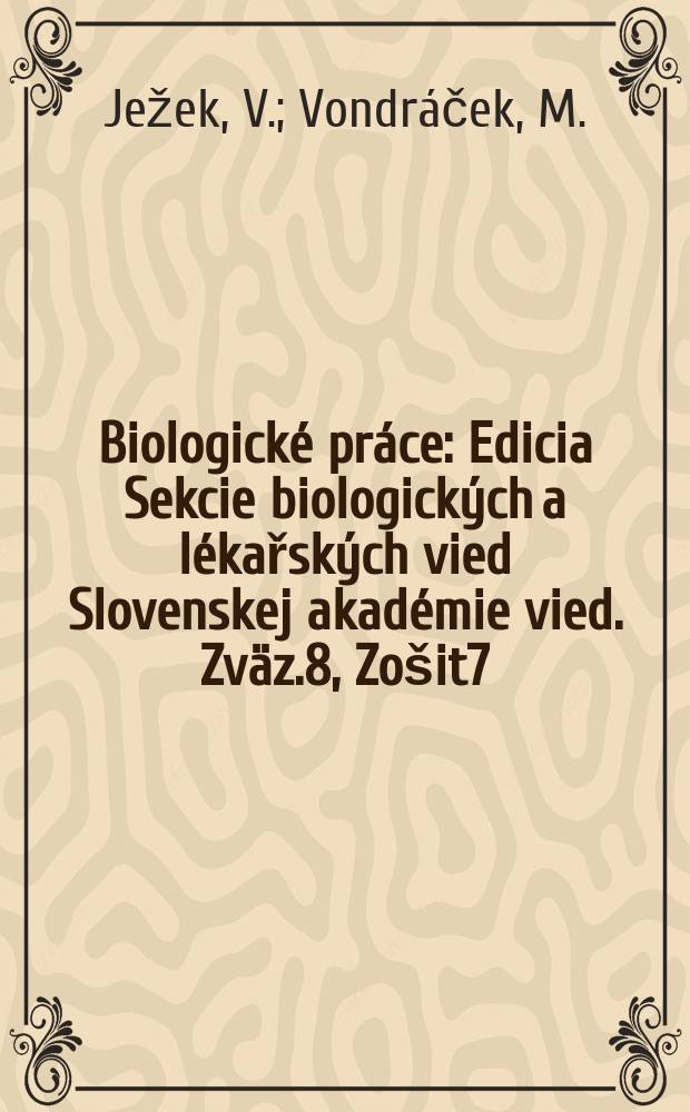 Biologické práce : Edicia Sekcie biologických a lékařských vied Slovenskej akadémie vied. [Zväz.]8, [Zošit]7 : Společenstva mechorostů doliny Siedmich prameňov v Belanských Tatrách