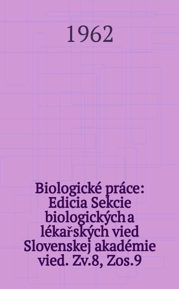 Biologické práce : Edicia Sekcie biologických a lékařských vied Slovenskej akadémie vied. [Zv.]8, [Zos.]9 : Význam cielenej imunizácie domácich zvierat pre prírodné ohnisko klieštovej encefalitícly