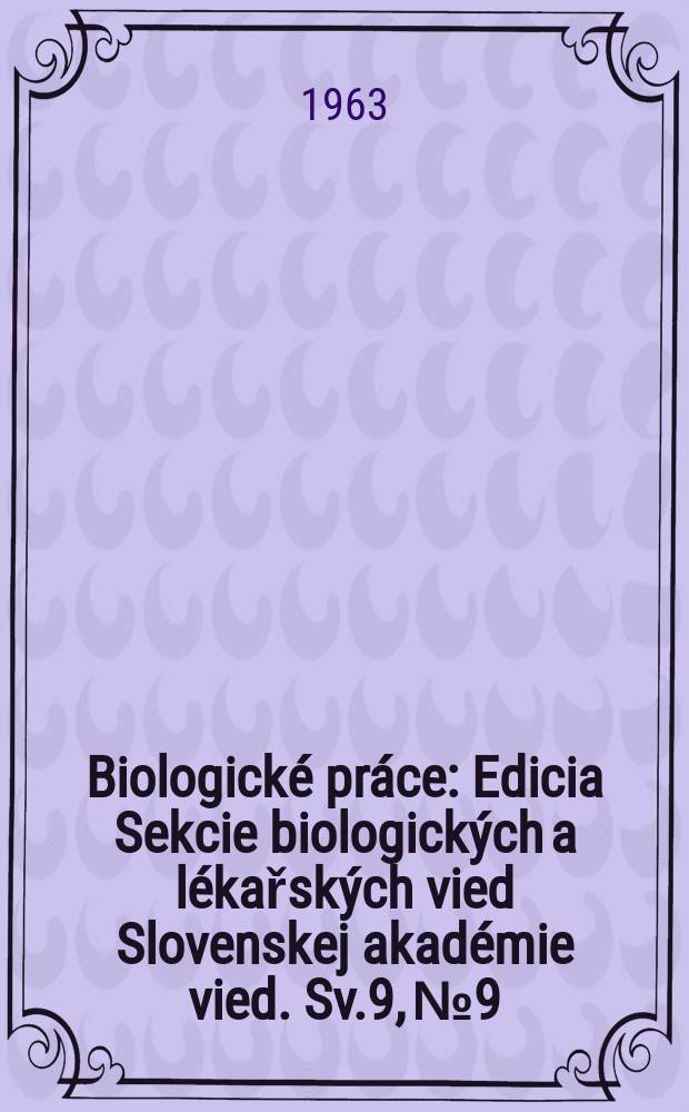 Biologické práce : Edicia Sekcie biologických a lékařských vied Slovenskej akadémie vied. Sv.9, №9 : Taxonomická studie československých druhů rodu Euphrasia L.