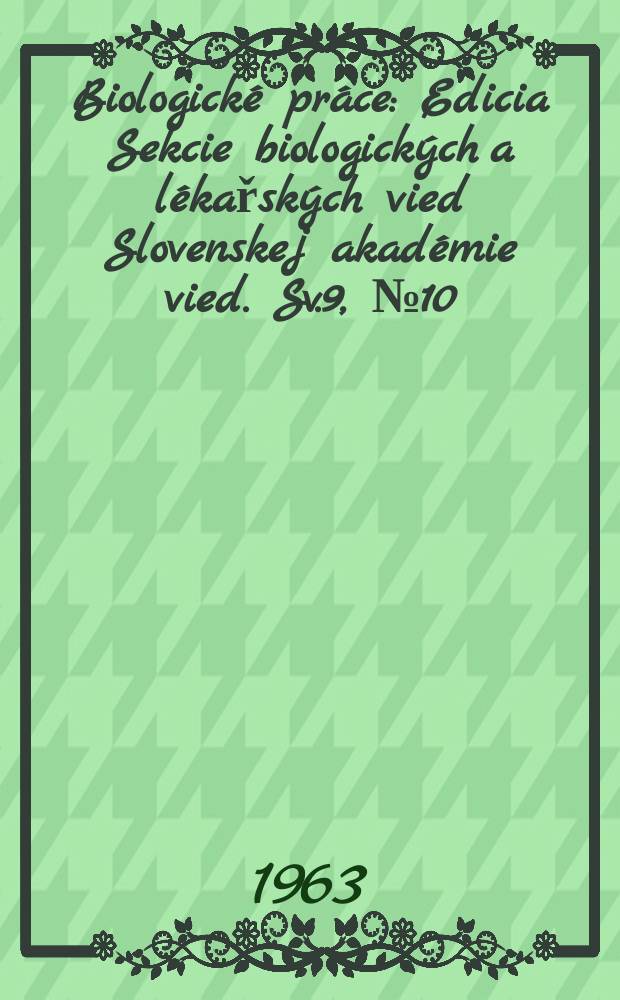 Biologické práce : Edicia Sekcie biologických a lékařských vied Slovenskej akadémie vied. Sv.9, №10 : Florografické pomery územia Galmusu (Spišsko-gemerské rudohorie)