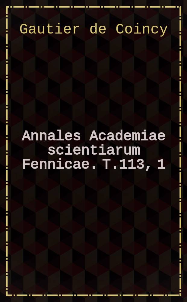 Annales Academiae scientiarum Fennicae. T.113, 1 : Deux miracles de Gautier de Coinci