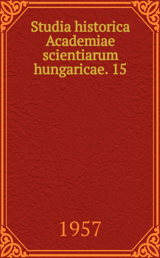 Studia historica Academiae scientiarum hungaricae. 15 : Études historiques