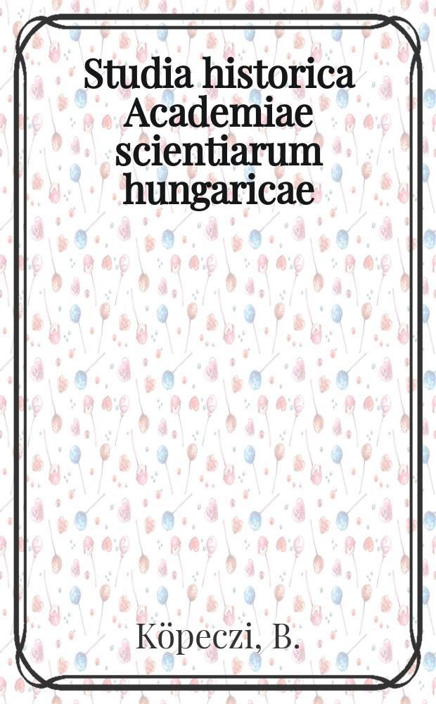 Studia historica Academiae scientiarum hungaricae : La politique des cartésiens en Hongrie ...