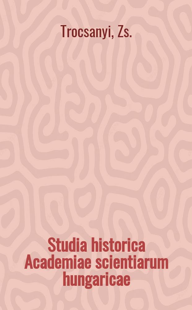 Studia historica Academiae scientiarum hungaricae : Dignitäradel und Beamtenintelligenz der Regierungstehörden ...