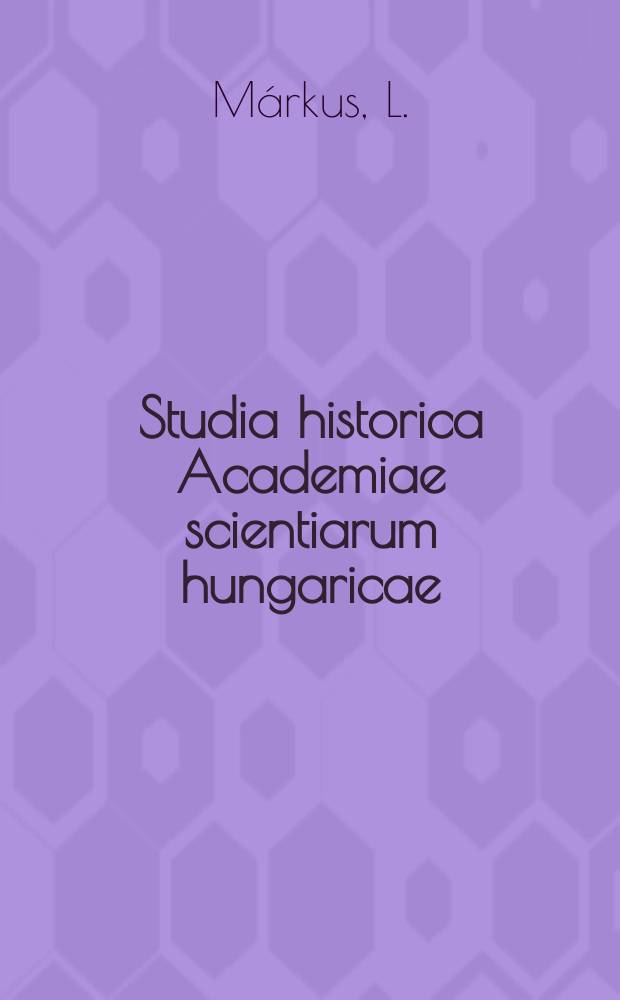 Studia historica Academiae scientiarum hungaricae : Über die Methodologie der modernen ungarischen ...
