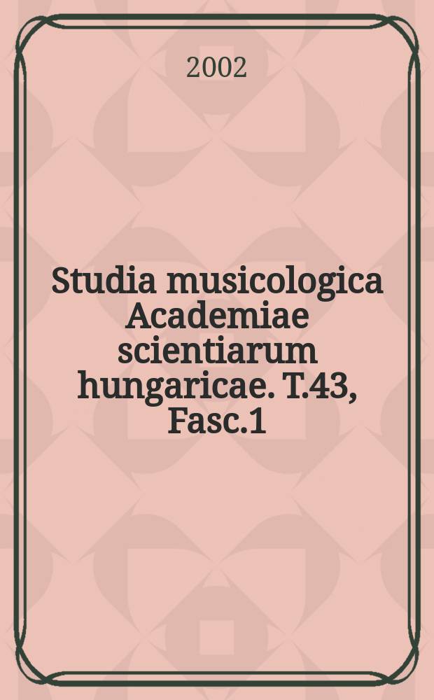 Studia musicologica Academiae scientiarum hungaricae. T.43, Fasc.1/2