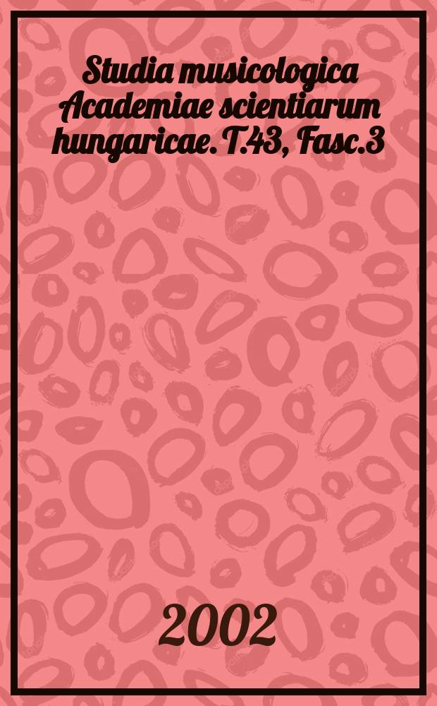 Studia musicologica Academiae scientiarum hungaricae. T.43, Fasc.3/4