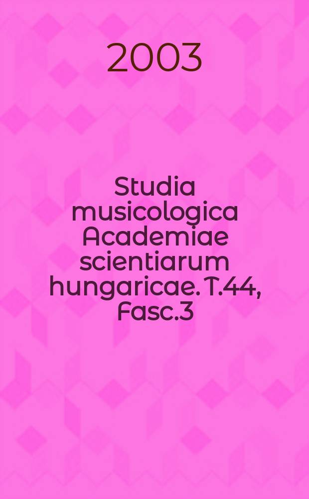 Studia musicologica Academiae scientiarum hungaricae. T.44, Fasc.3/4
