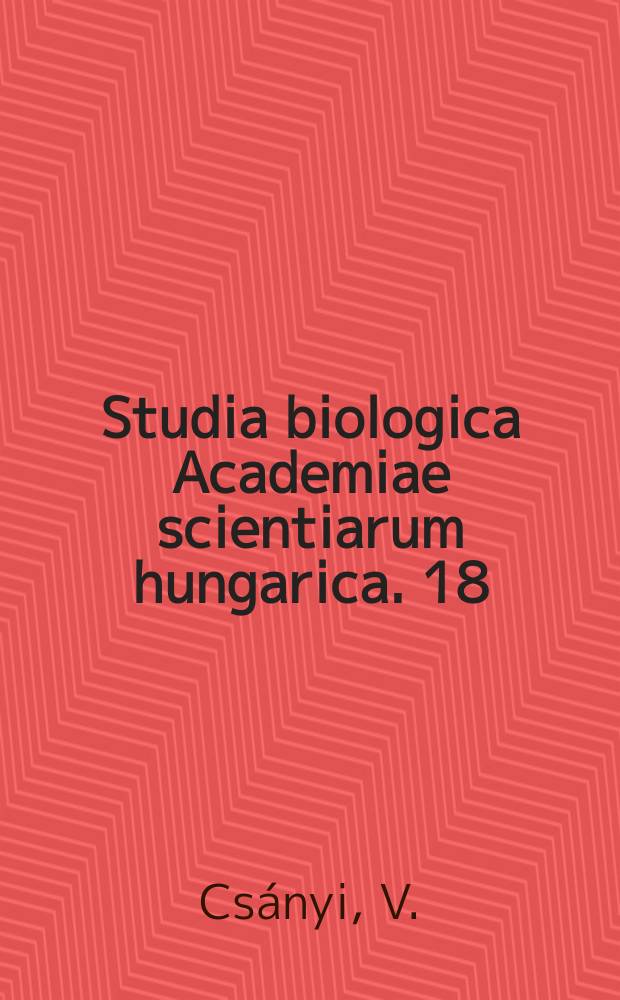 Studia biologica Academiae scientiarum hungarica. 18 : General theory of evolution