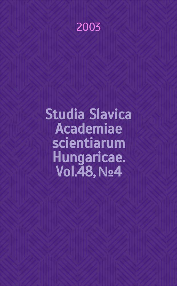 Studia Slavica Academiae scientiarum Hungaricae. Vol.48, №4