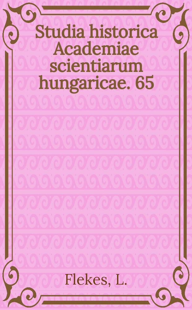 Studia historica Academiae scientiarum hungaricae. 65 : Connaissance historique - conscience sociale