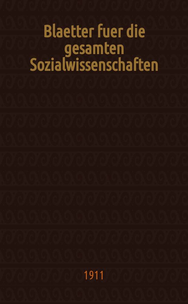 Blaetter fuer die gesamten Sozialwissenschaften : Bibliographisches Zentralorgan. N.F., Jg.7 1911, H.10
