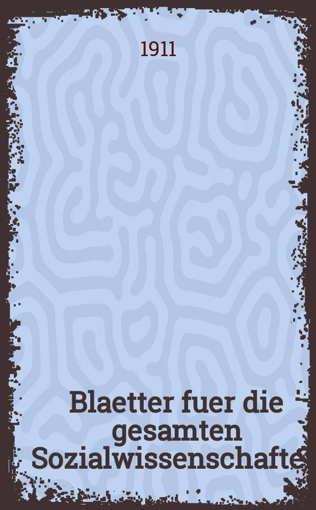 Blaetter fuer die gesamten Sozialwissenschaften : Bibliographisches Zentralorgan. N.F., Jg.7 1911, H.12