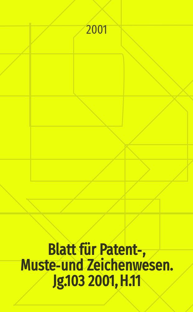 Blatt für Patent-, Muster- und Zeichenwesen. Jg.103 2001, H.11
