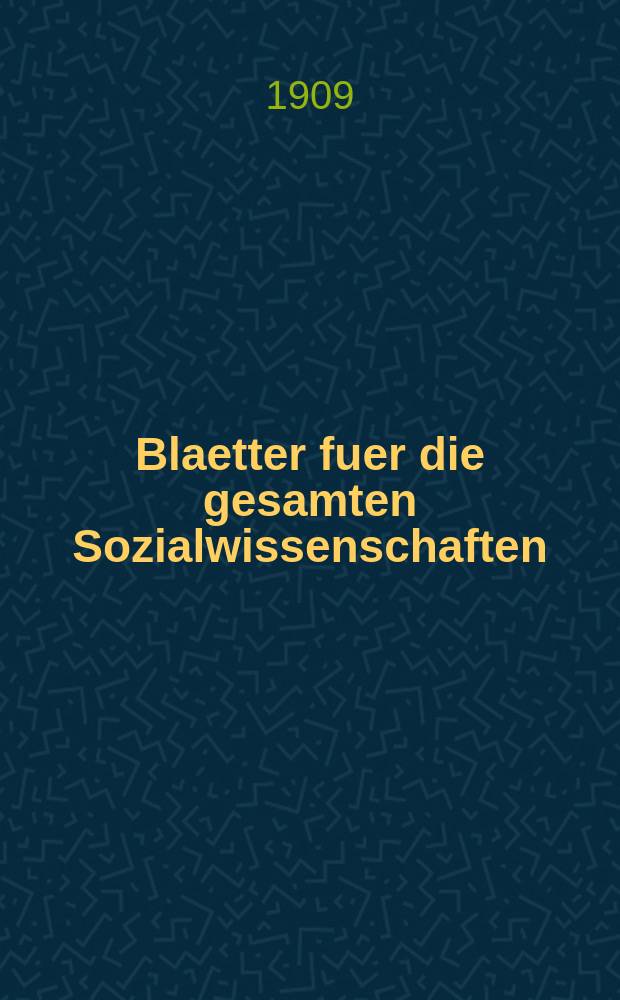 Blaetter fuer die gesamten Sozialwissenschaften : Bibliographisches Zentralorgan. N.F., Jg.5 1909, H.12