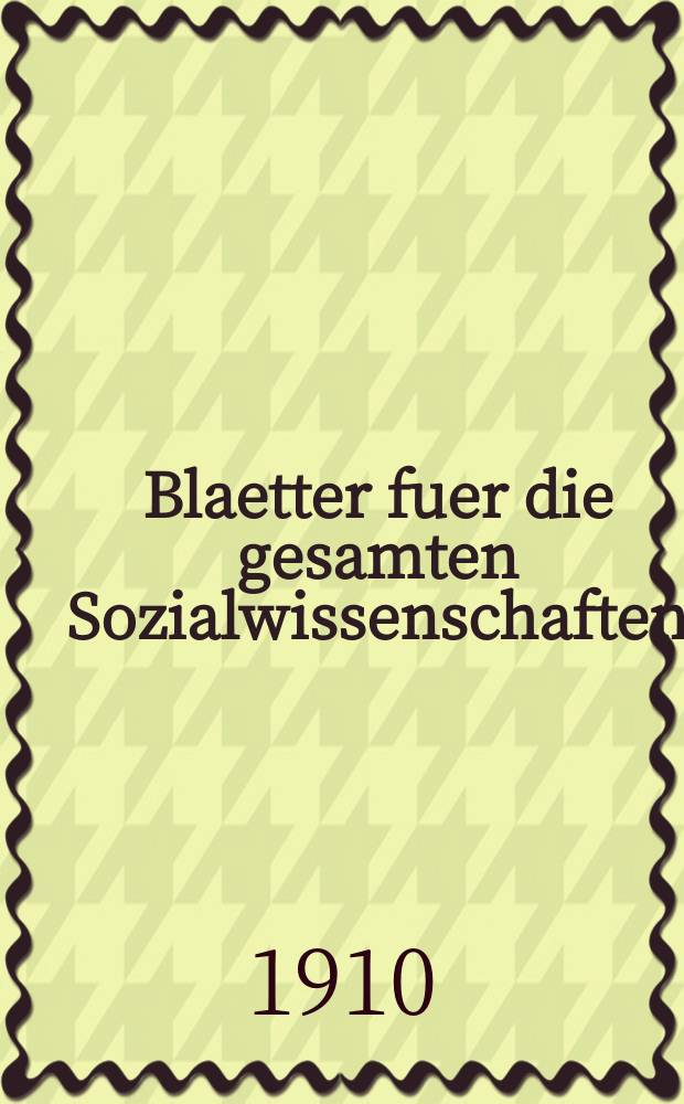 Blaetter fuer die gesamten Sozialwissenschaften : Bibliographisches Zentralorgan. N.F., Jg.6 1910, H.8