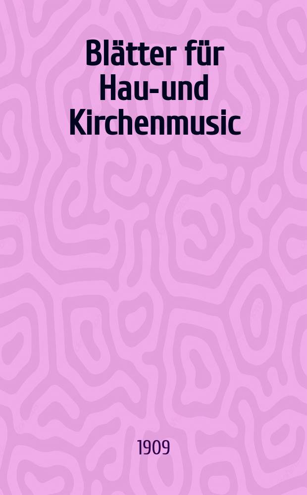Blätter für Haus- und Kirchenmusic : Unter Mitwirkung namhafter Musikschriftsteller und Komponisten