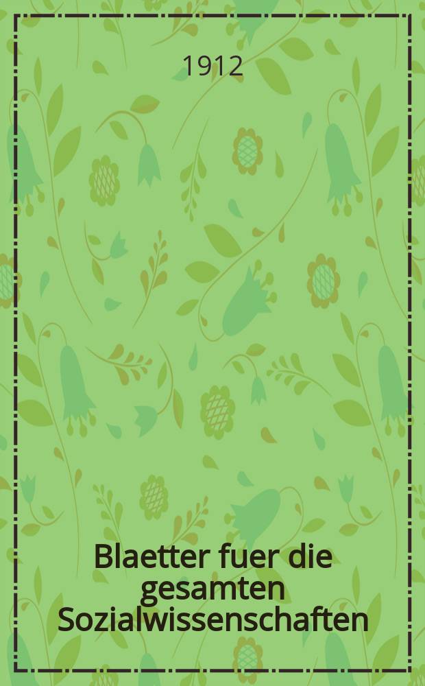 Blaetter fuer die gesamten Sozialwissenschaften : Bibliographisches Zentralorgan. N.F., Jg.8 1912, Februar