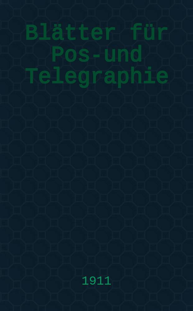 Blätter für Post- und Telegraphie : Zeitschrift der höheren Post- und Telegraphen-Beamten