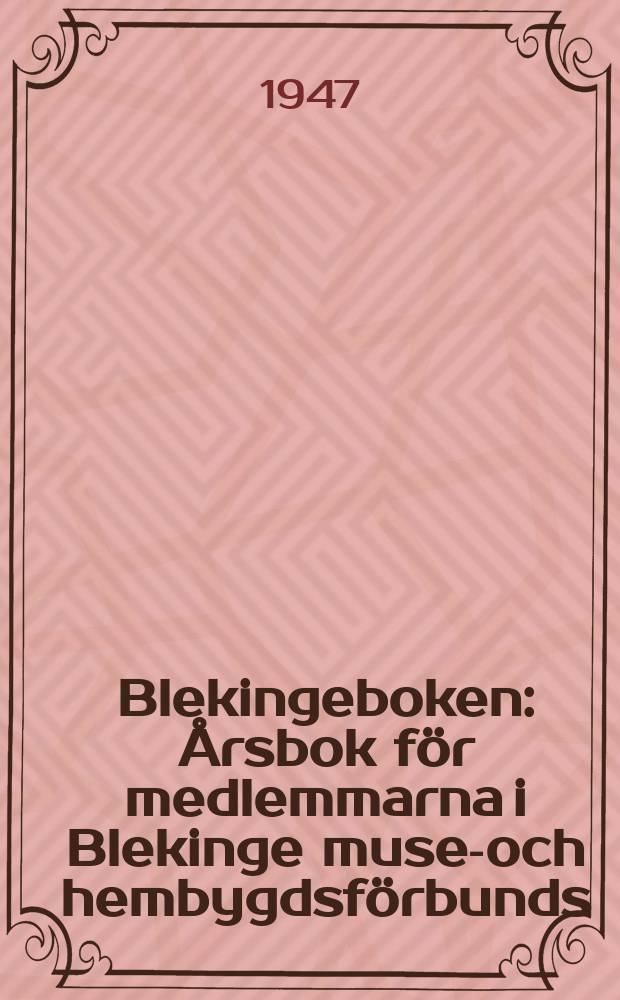 Blekingeboken : Årsbok för medlemmarna i Blekinge musei- och hembygdsförbunds