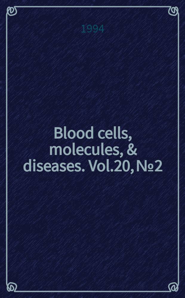 Blood cells, molecules, & diseases. Vol.20, №2/3 : International conference on eoro blood transplantation and biology/ immunology (Indianapolis)