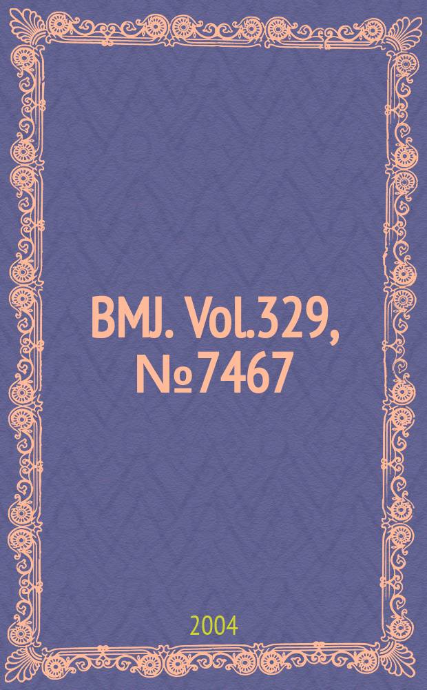 BMJ. Vol.329, №7467