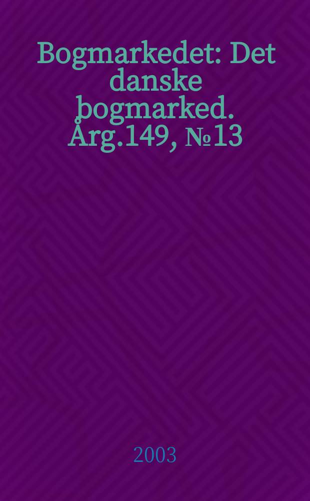 Bogmarkedet : Det danske bogmarked. &Aring;rg.149, №13