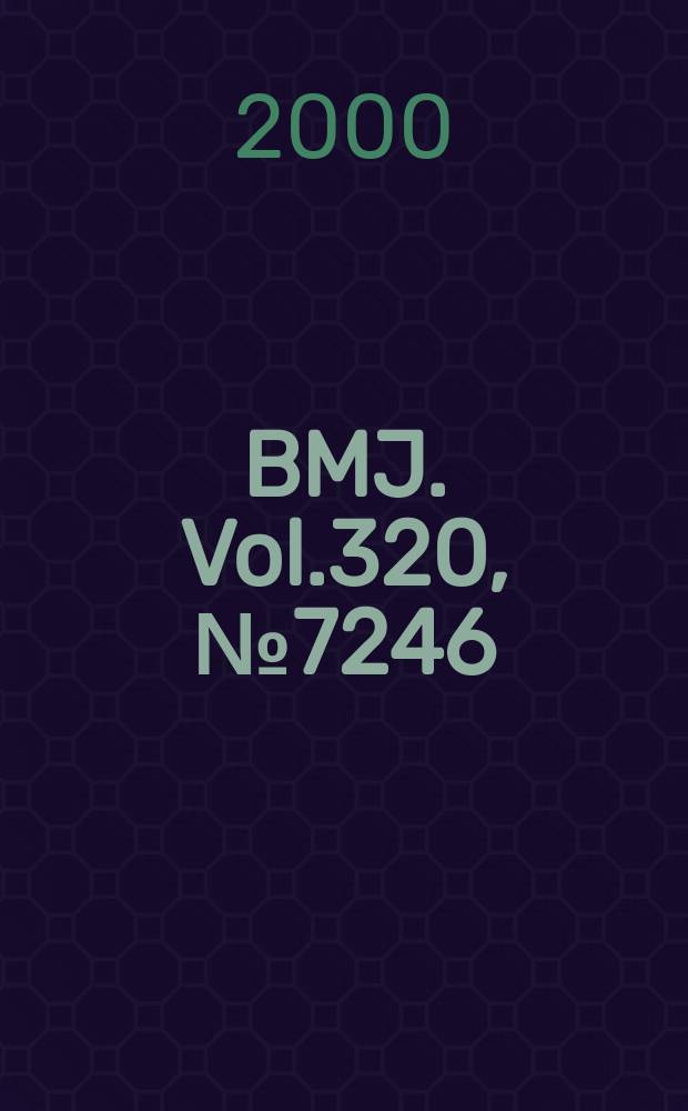 BMJ. Vol.320, №7246