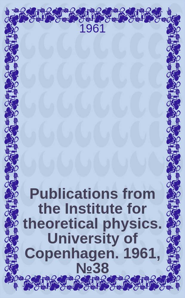 Publications from the Institute for theoretical physics. University of Copenhagen. 1961, №38 : A study of some approximations of the pairing force